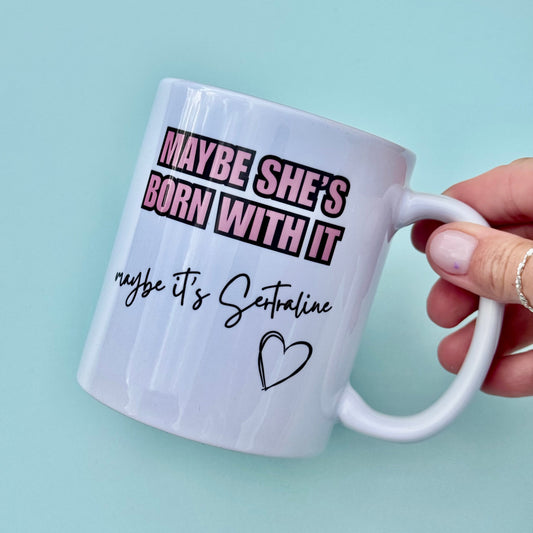 Mug - Maybe She's Born With It