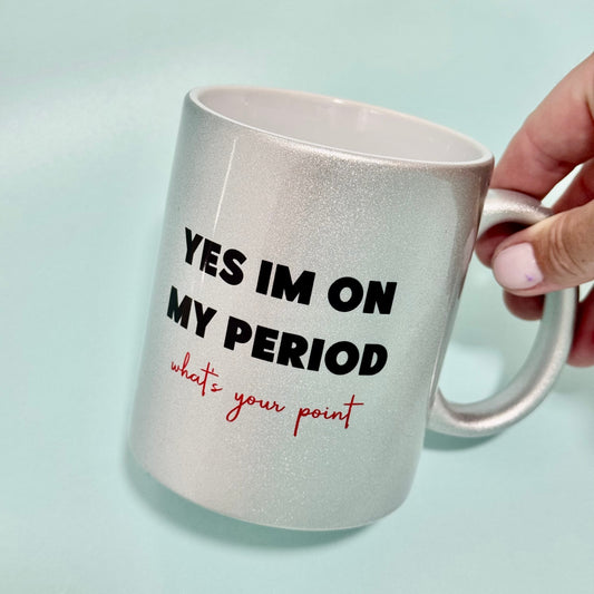 Mug - Yes I'm On My Period